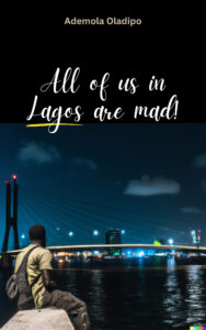 All of us in Lagos are mad